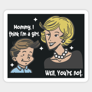 Mommy I think I'm a Girl - Well You're Not Sticker